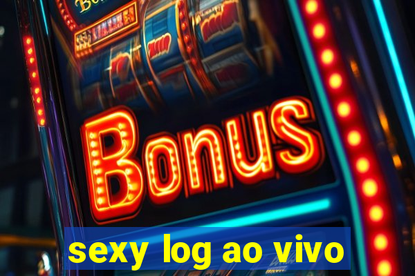 sexy log ao vivo